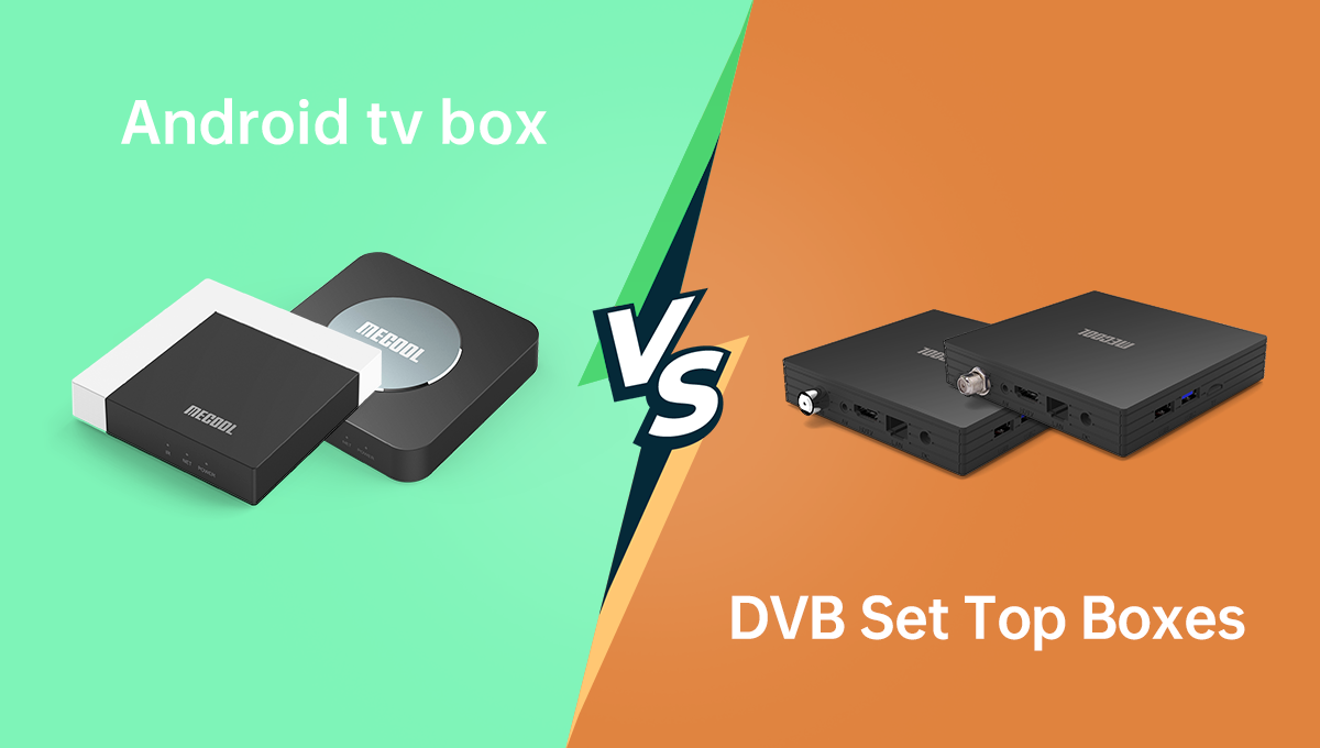 Android TV Boxes Vs DVB Set Top Boxes: Understanding The Differences And Capabilities