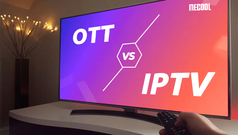 What’s the Difference between OTT and IPTV？