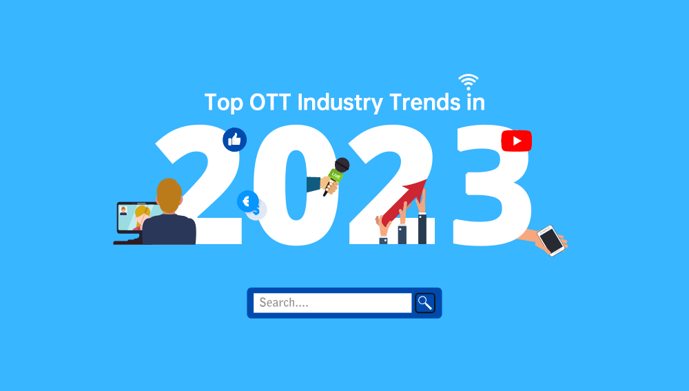 Top OTT Industry Trends in 2023